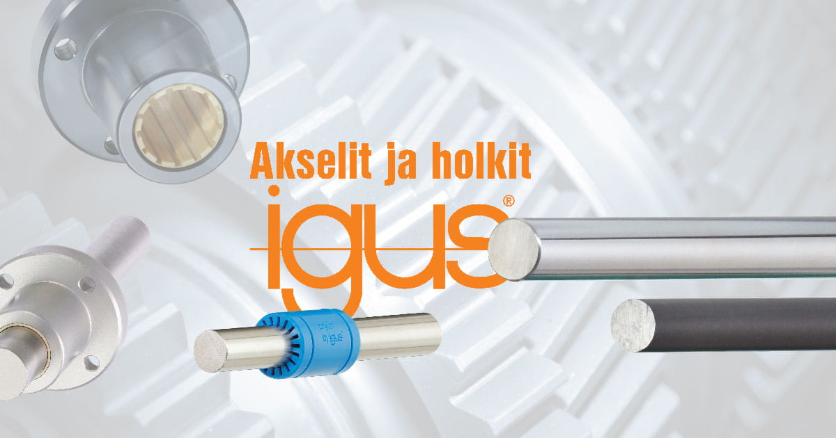 igus huoltovapaat akselit ja holkit
