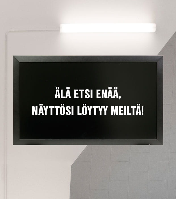 osta näyttösi meiltä