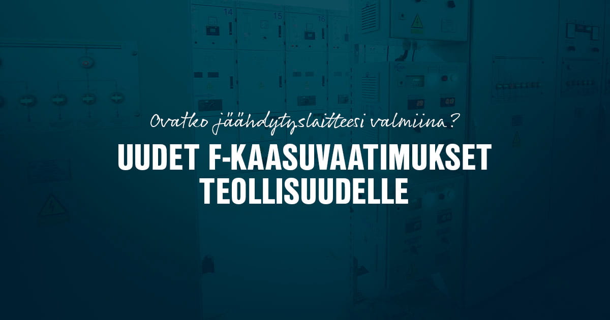 Uudet F-kaasuvaatimukset teollisuudelle