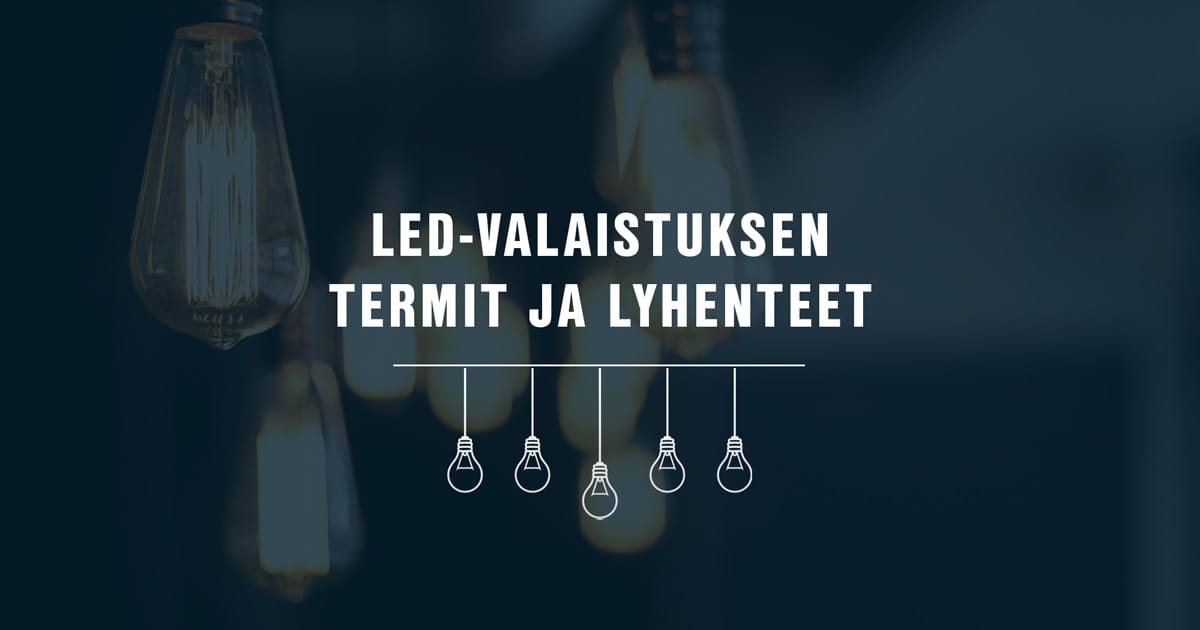 LED-valaistuksen termit ja lyhenteet